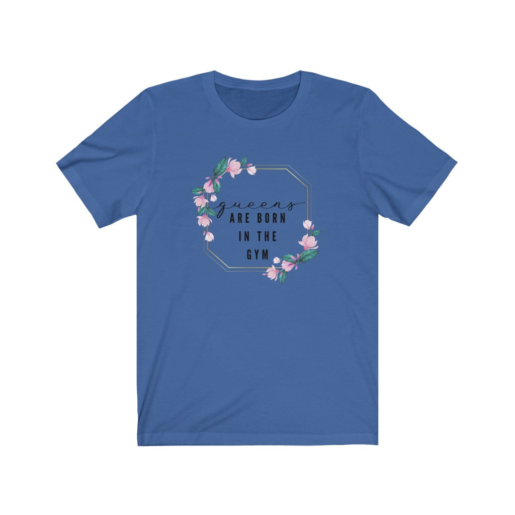 Unisex Short Sleeve Tee - Queens are born in the gym