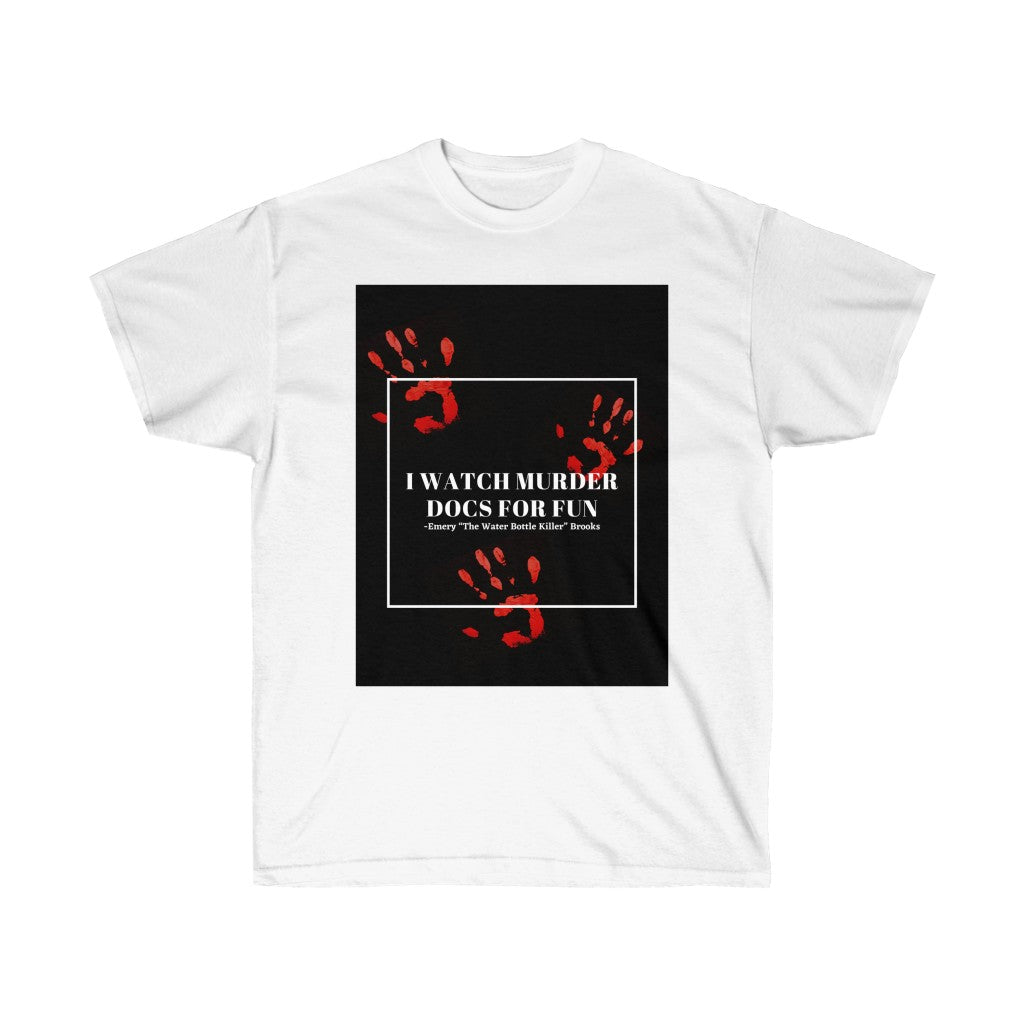 I watch murder docs Tee