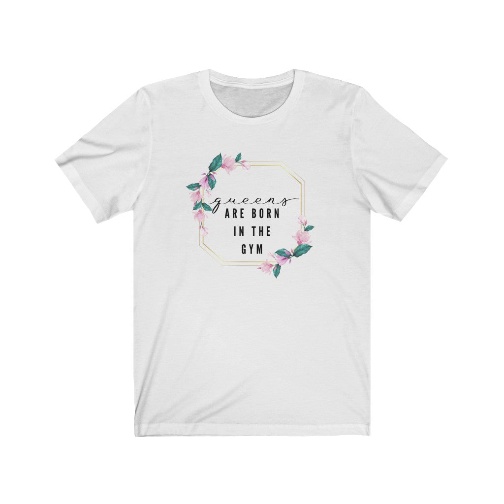 Unisex Short Sleeve Tee - Queens are born in the gym