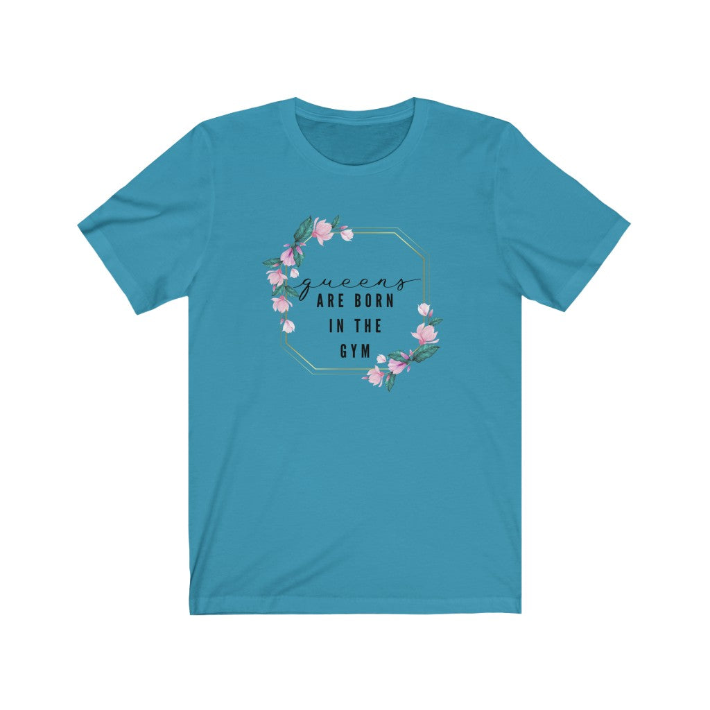 Unisex Short Sleeve Tee - Queens are born in the gym